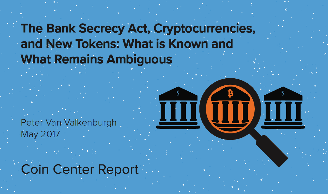 The Bank Secrecy Act Cryptocurrencies And New Tokens What Is Known And What Remains Ambiguous Coin Center